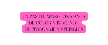 Un pastel minni con manga de color y imagenes de personaje y springles